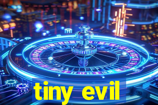 tiny evil